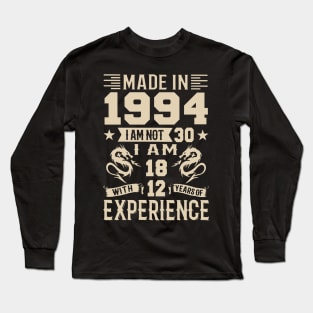 Made In 1994 I Am Not 30 I Am 18 With 12 Years Of Experience Long Sleeve T-Shirt